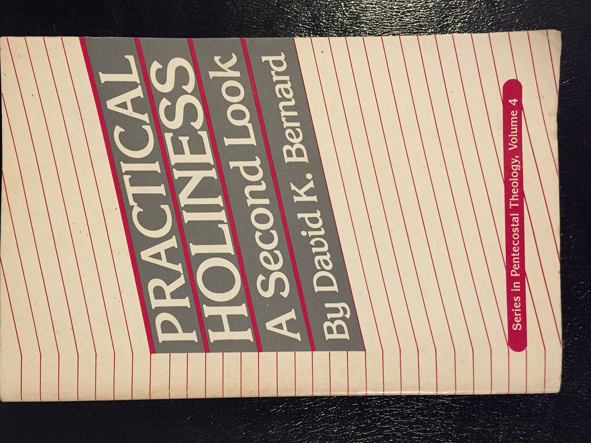 Practical Holiness a Second Look (Series in Pentecostal Theology, Vol. 4)