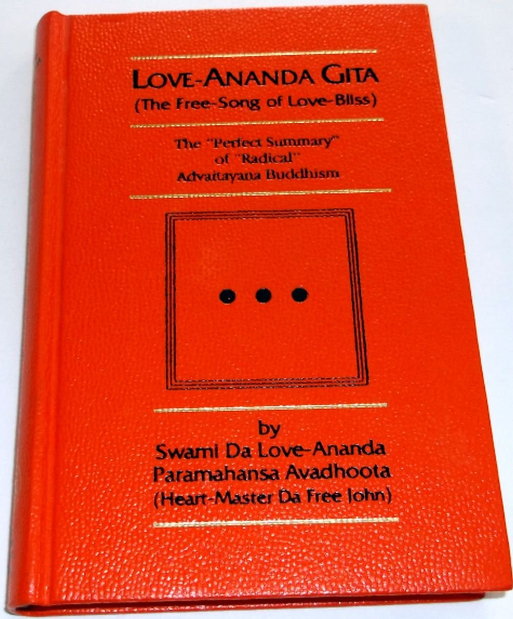 Love-ananda gita (the free-song of love-bliss): The "perfect summary" of "radical" Advaitayana Buddhism