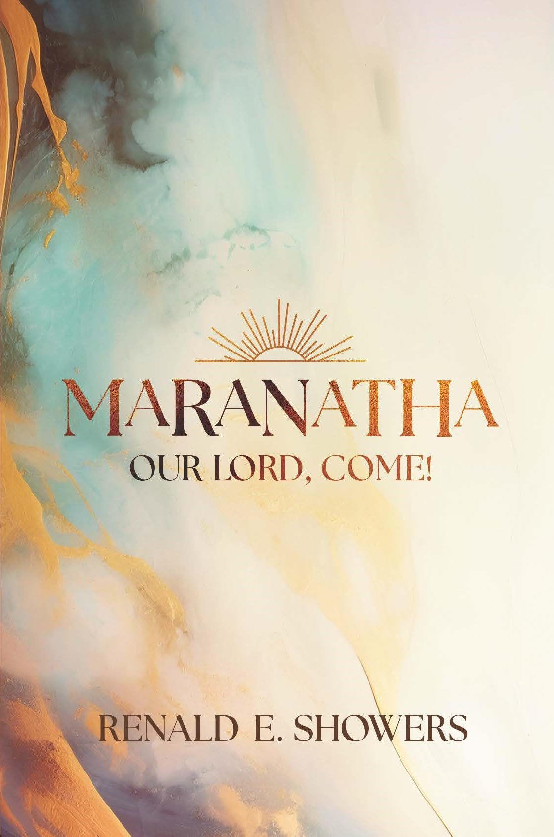 Maranatha -- Our Lord, Come!: A Definitive Study of the Rapture of the Church