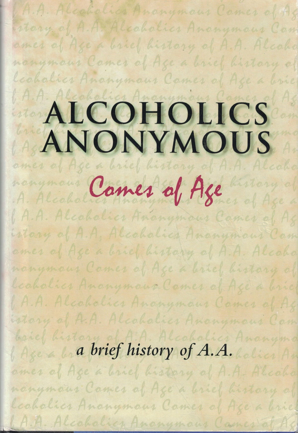 Alcoholics Anonymous Comes of Age: A Brief History of A. A.
