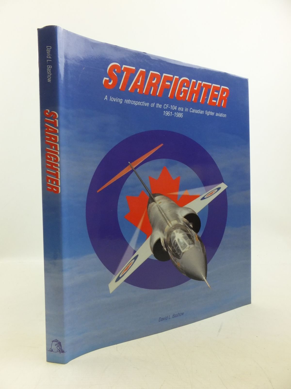 Starfighter: A Loving Retrospective of the CF-104 era in Canadian Fighter Aviation, 1961-1986