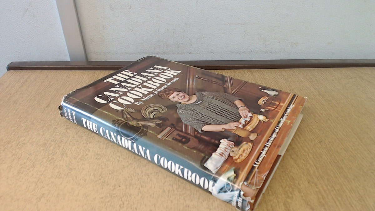 The Canadiana Cookbook: A Complete Heritage of Canadian Cooking