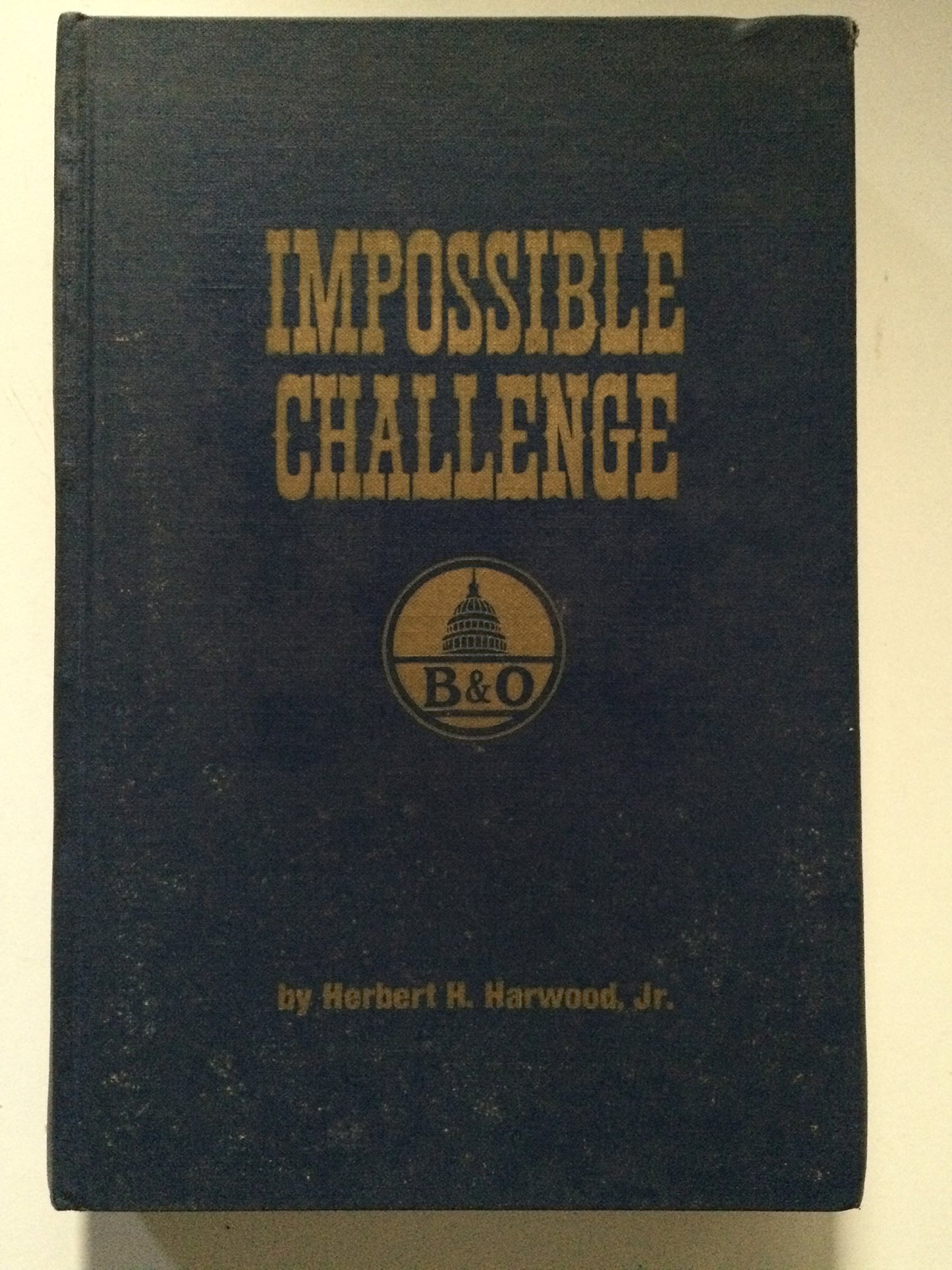 Impossible Challenge: The Baltimore and Ohio (B & O) Railroad in Maryland
