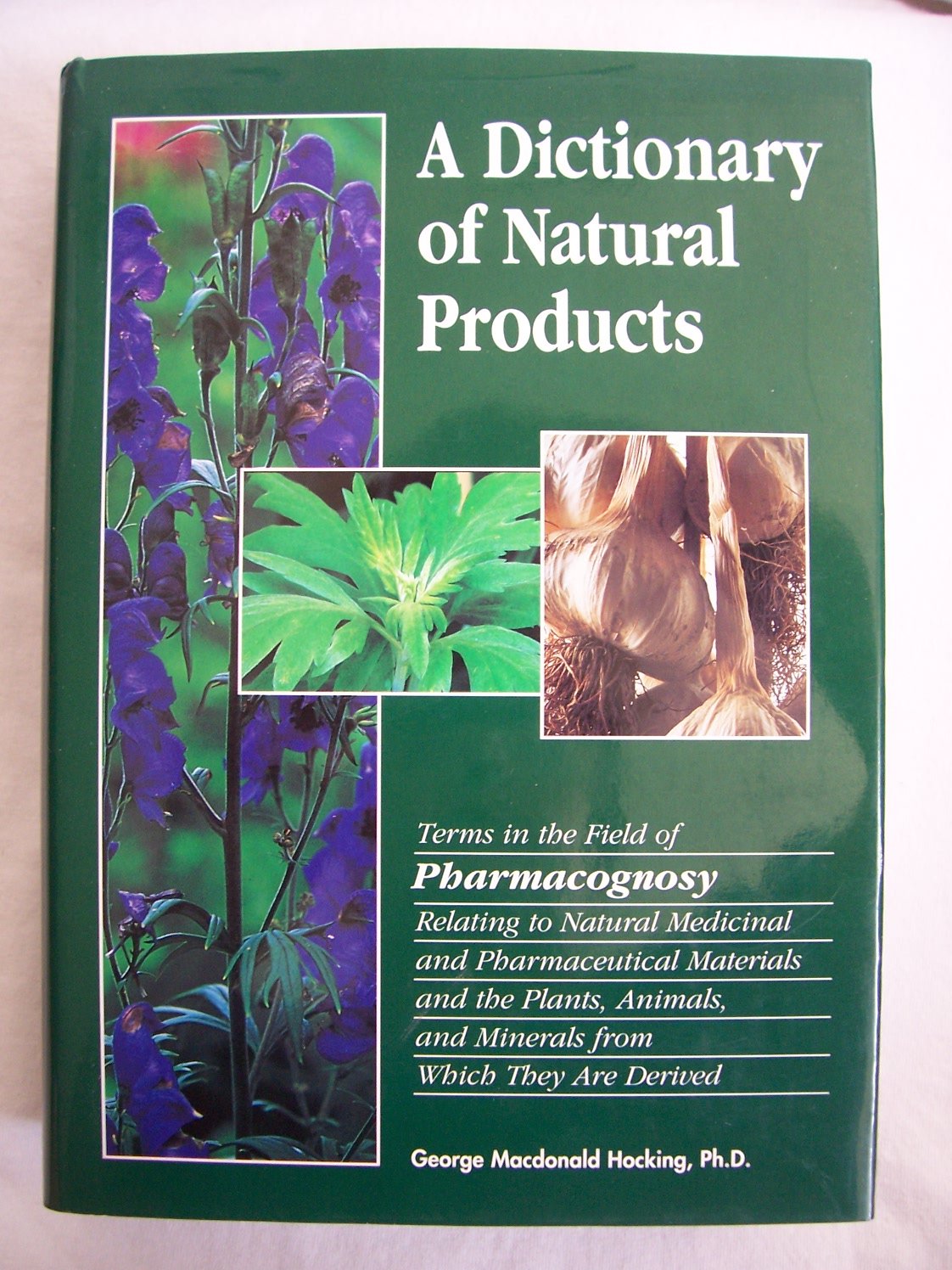 A Dictionary of Natural Products: Terms in the Field of Pharmacognosy Relating to Natural Medicinal and Pharmaceutical Materials and the Plants, Animals, and Minerals from Which They