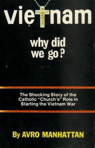 Vietnam Why Did We Go? The shocking Story of the Catholic "Church's" Role in Starting the Vietnam War