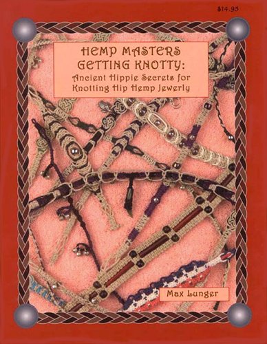 Hemp Masters - Getting Knotty: Ancient Hippie Secrets for Knotting Hip Hemp Jewelry