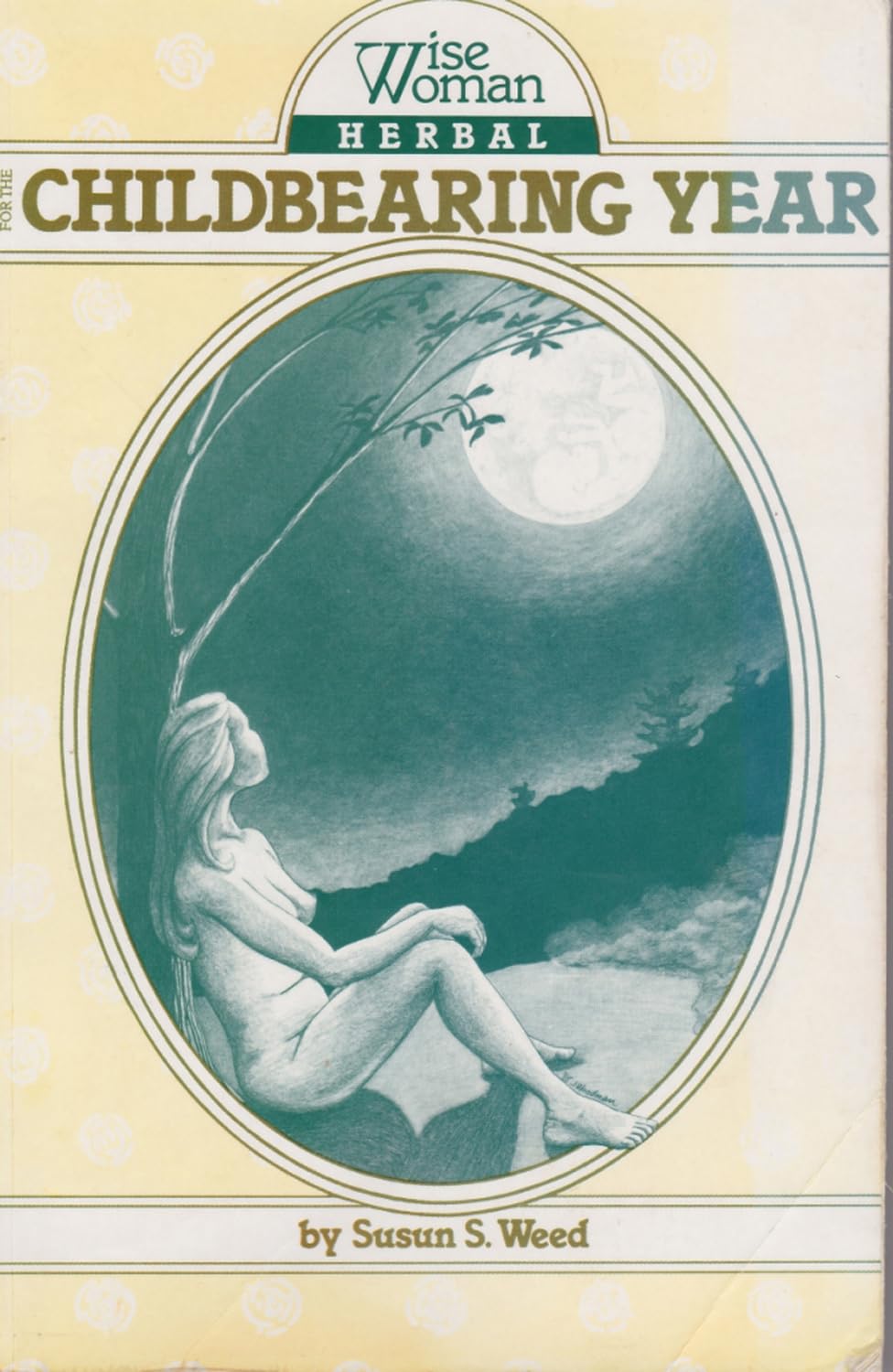 Wise Woman Herbal for the Childbearing Year (Volume 1)