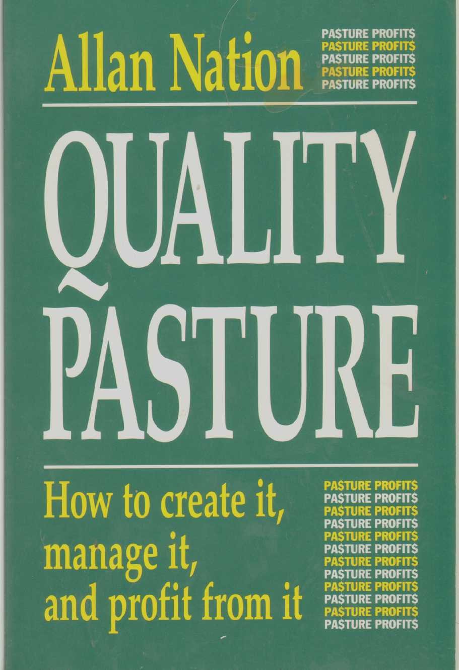 Quality Pasture: How to Create It, Manage It & Profit from It