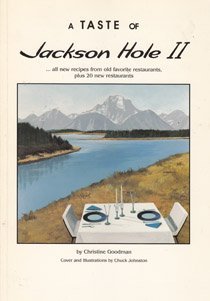 TASTE OF JACKSON HOLE II: ....all New Recipes from Old Favorite Restaurants, Plus 20 New Restaurants