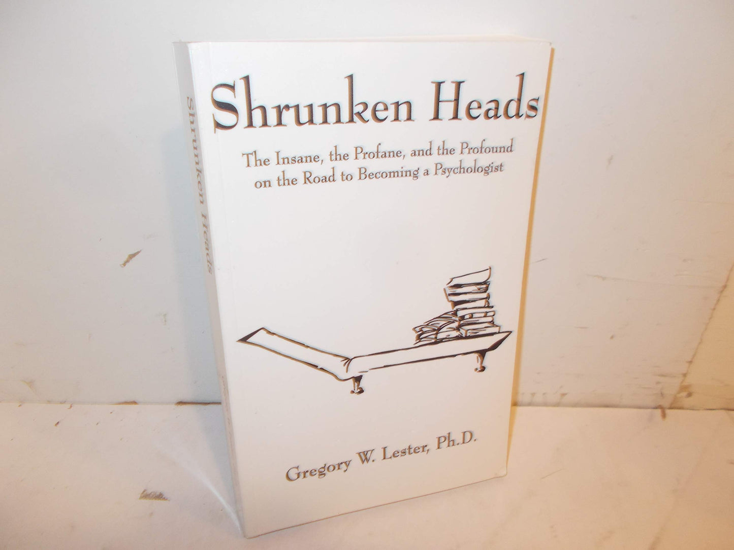 Shrunken Heads: The Insane, the Profane, and the Profound on the Road to Becoming a Psychologist