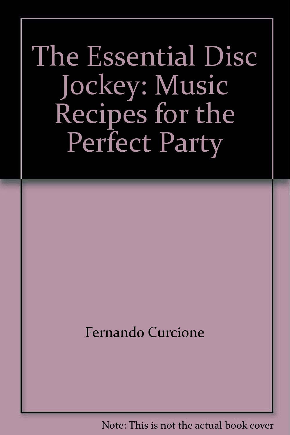 The Essential Disc Jockey: Music Recipes for the Perfect Party