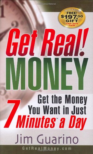 Get Real! MONEY: Get The Money You Want in Just 7 Minutes a Day