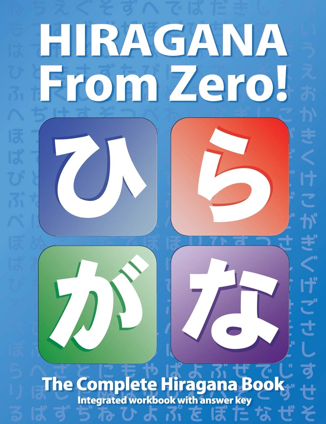 Hiragana From Zero!: The Complete Japanese Hiragana Book, with integrated workbook and answer key (Japanese Writing From Zero!)