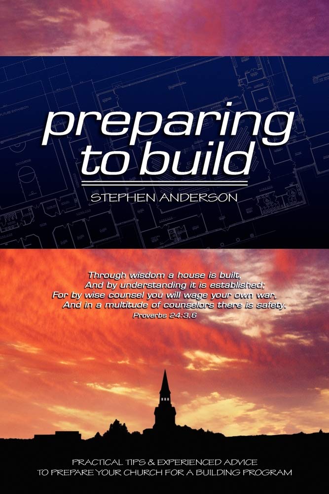 Preparing to Build: Practical Tips & Experienced Advice to Prepare Your Church for a Building Program - 128