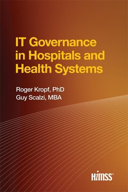 IT Governance in Hospitals and Health Systems (HIMSS Book Series)