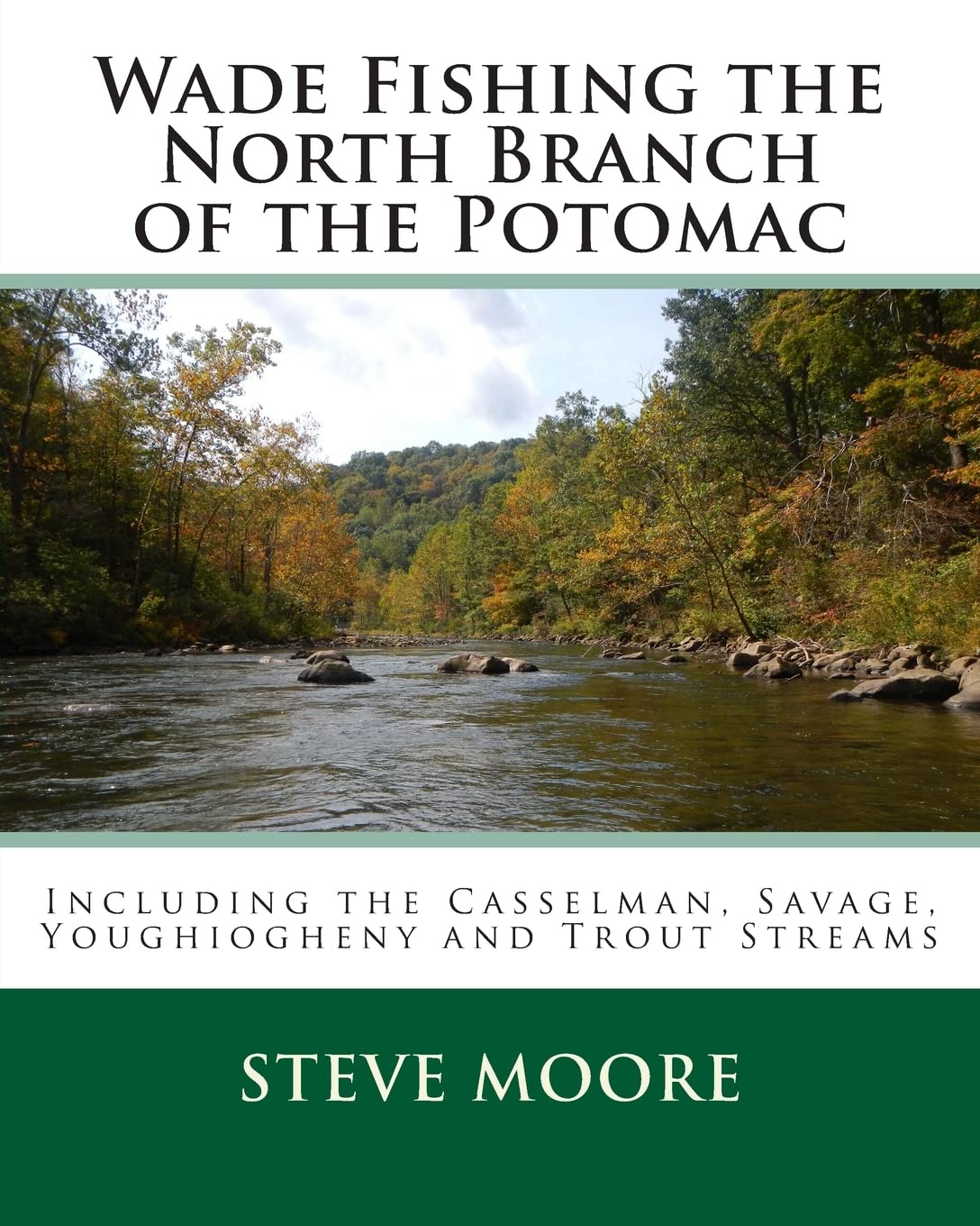 Wade Fishing the North Branch of the Potomac: Including the Casselman, Savage, Youghiogheny and Trout Streams (CatchGuide Series)