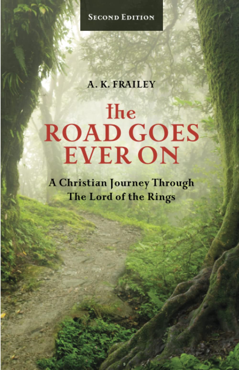 The Road Goes Ever On: A Christian Journey Through The Lord of the Rings