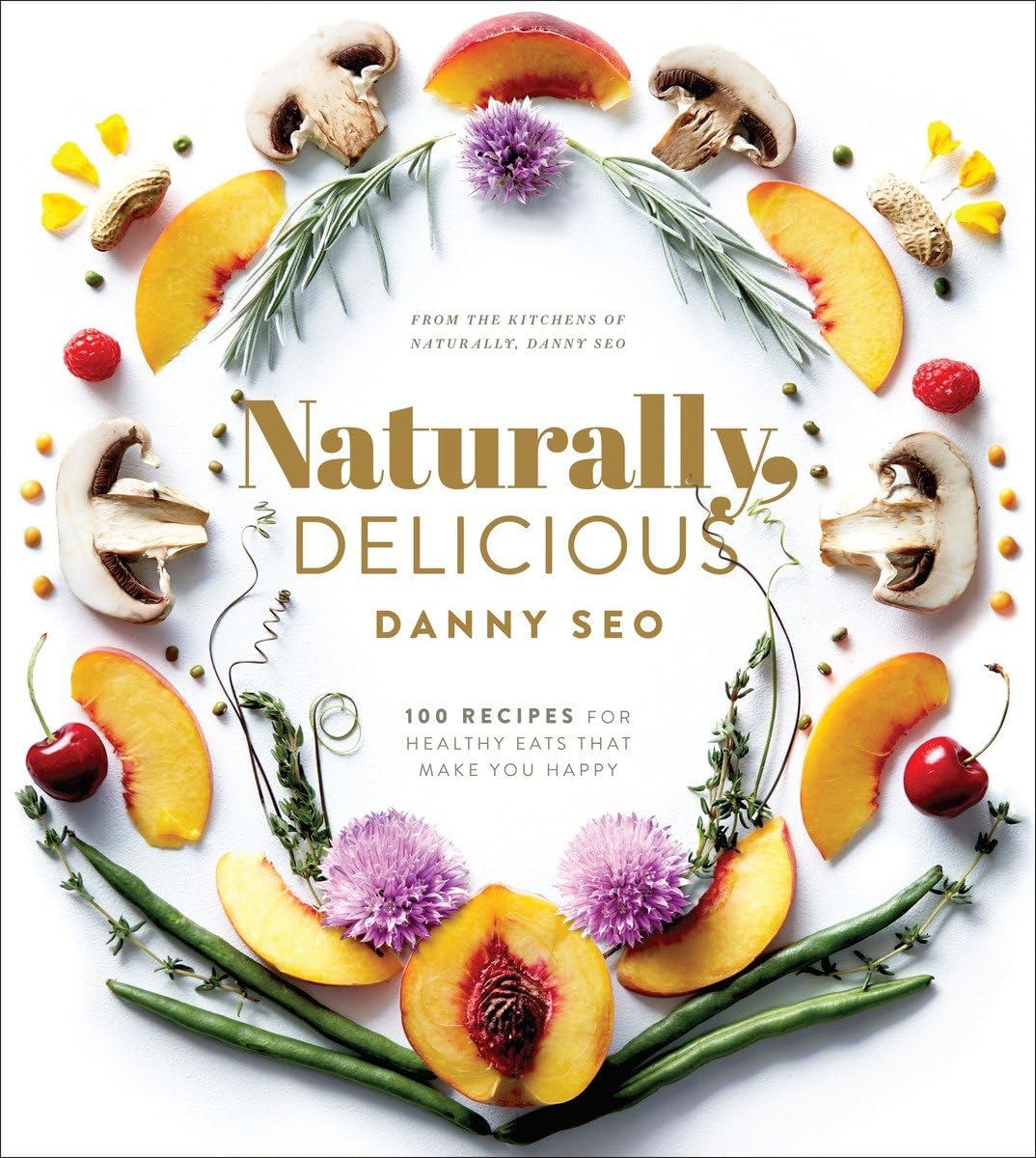 Naturally, Delicious: 101 Recipes for Healthy Eats That Make You Happy: A Cookbook - 5049