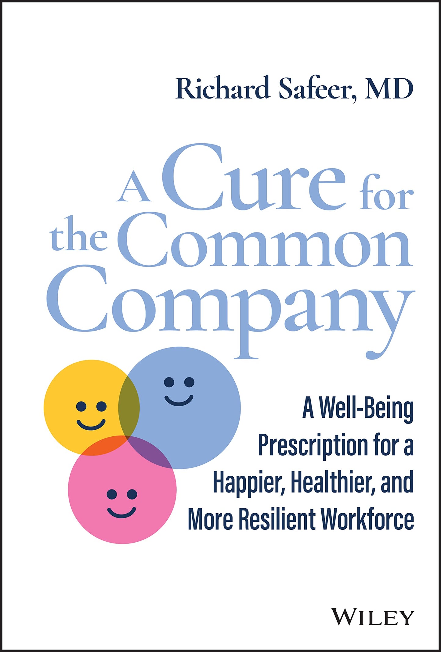 A Cure for the Common Company: A Well-Being Prescription for a Happier, Healthier, and More Resilient Workforce - 1145