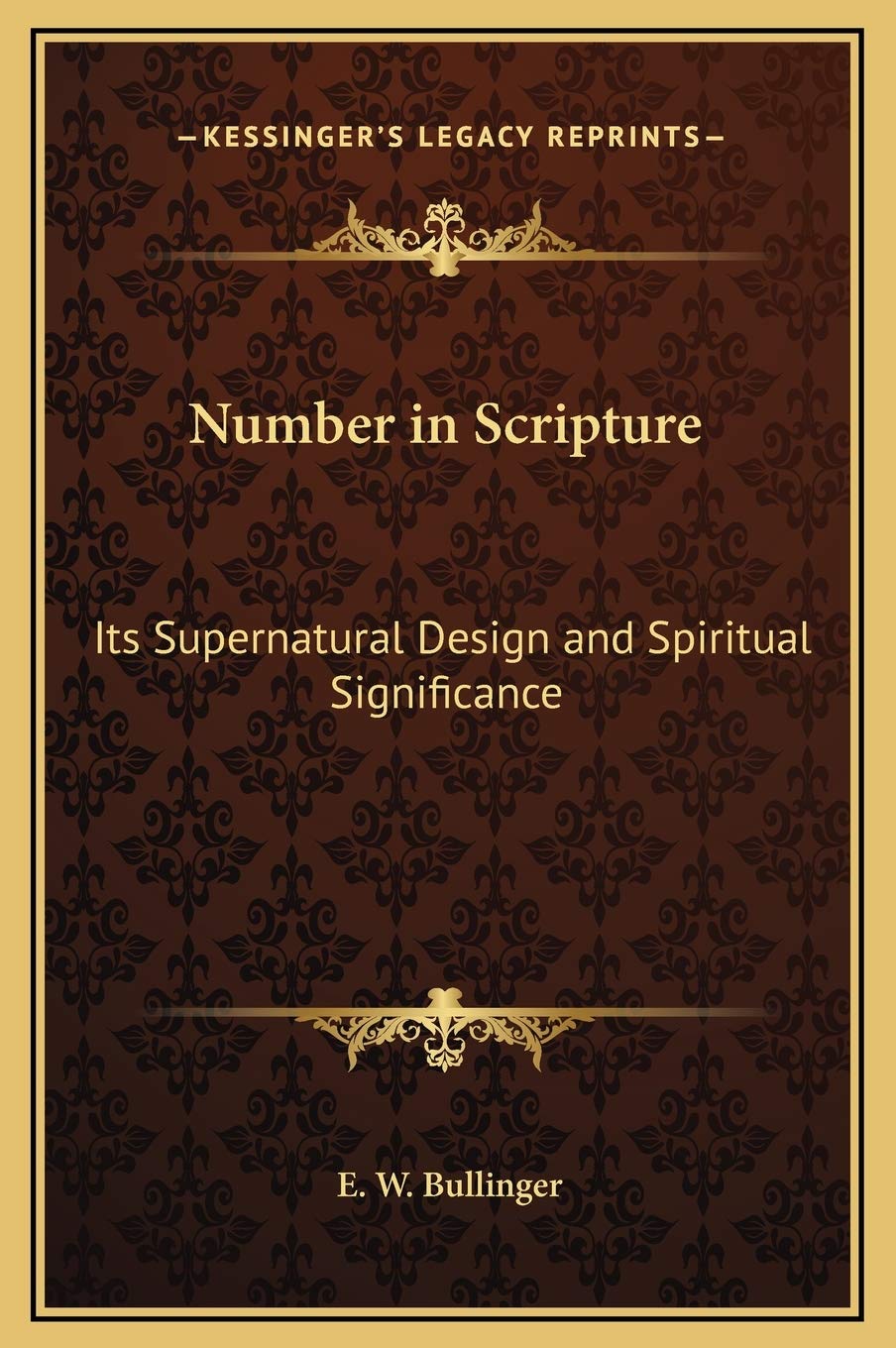 Number in Scripture: Its Supernatural Design and Spiritual Significance