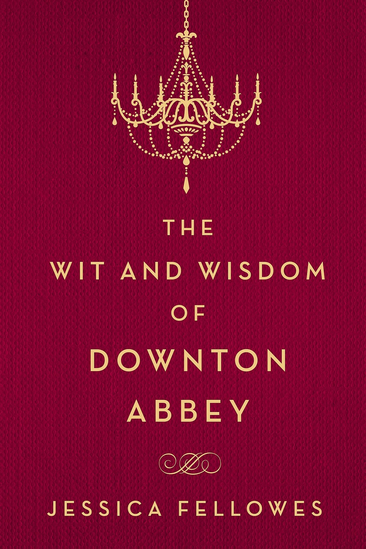 The Wit and Wisdom of Downton Abbey (The World of Downton Abbey)