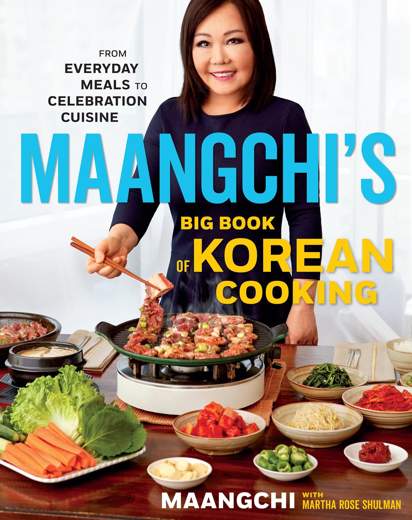 Maangchi's Big Book Of Korean Cooking: From Everyday Meals to Celebration Cuisine―Authentic Korean Recipes for Every Home Cook
