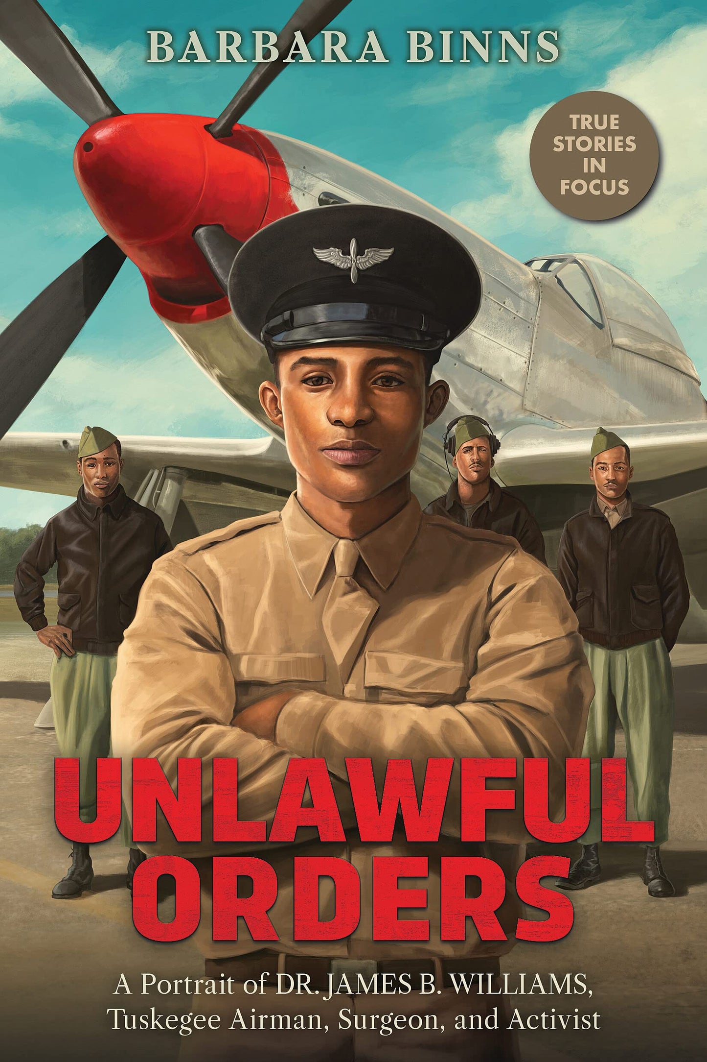 Unlawful Orders: A Portrait of Dr. James B. Williams, Tuskegee Airman, Surgeon, and Activist (Scholastic Focus) - 9869