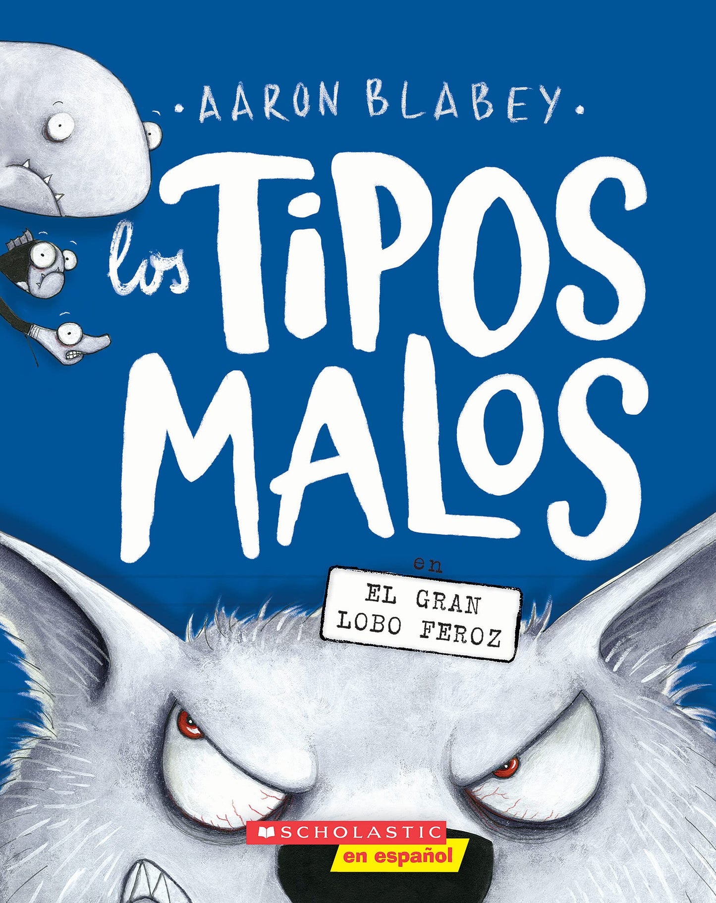 Los tipos malos en el gran lobo feroz (The Bad Guys in the Big Bad Wolf) (tipos malos, Los) (Spanish Edition) - 749