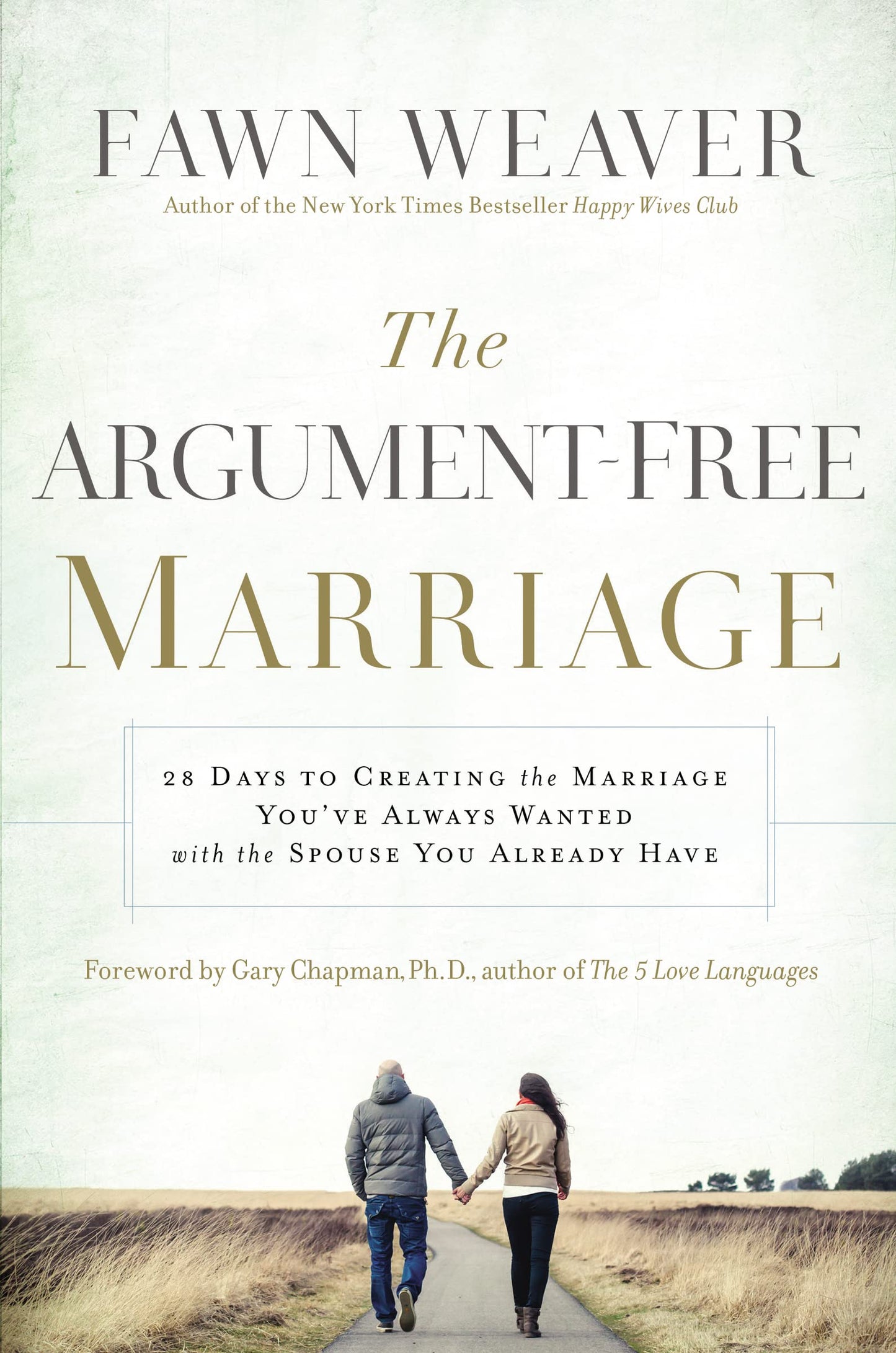 The Argument-Free Marriage: 28 Days to Creating the Marriage You've Always Wanted with the Spouse You Already Have