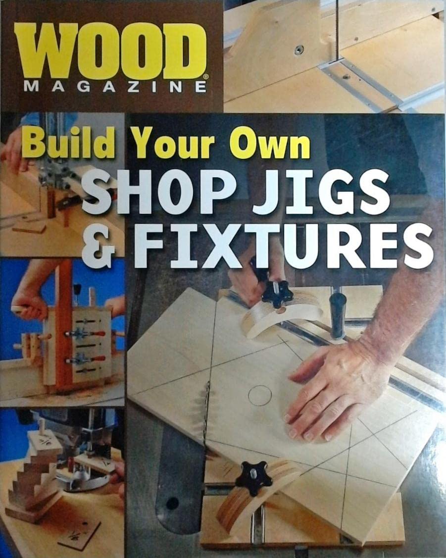 Wood Magazine: Build Your Own Shop Jigs & Fixtures