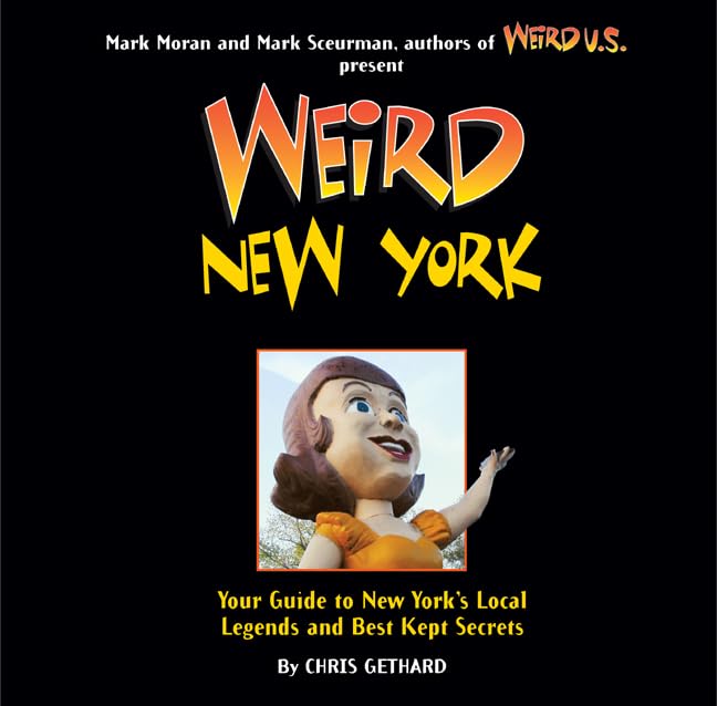 Weird New York: Your Guide to New York's Local Legends and Best Kept Secrets