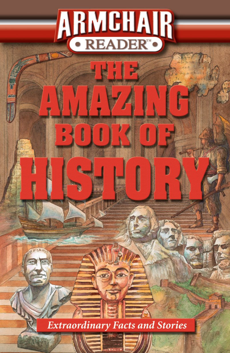 Armchair Reader: The Amazing Book of History: Extraordinary Facts and Stories
