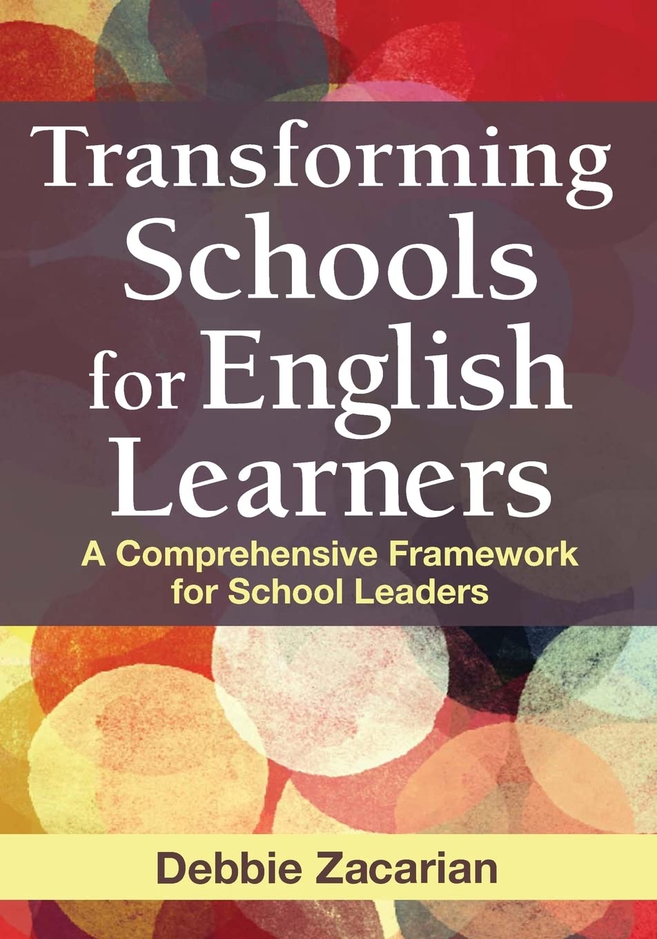 Transforming Schools for English Learners: A Comprehensive Framework for School Leaders - 4926