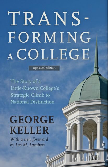 Transforming a College: The Story of a Little-Known College's Strategic Climb to National Distinction - 3106