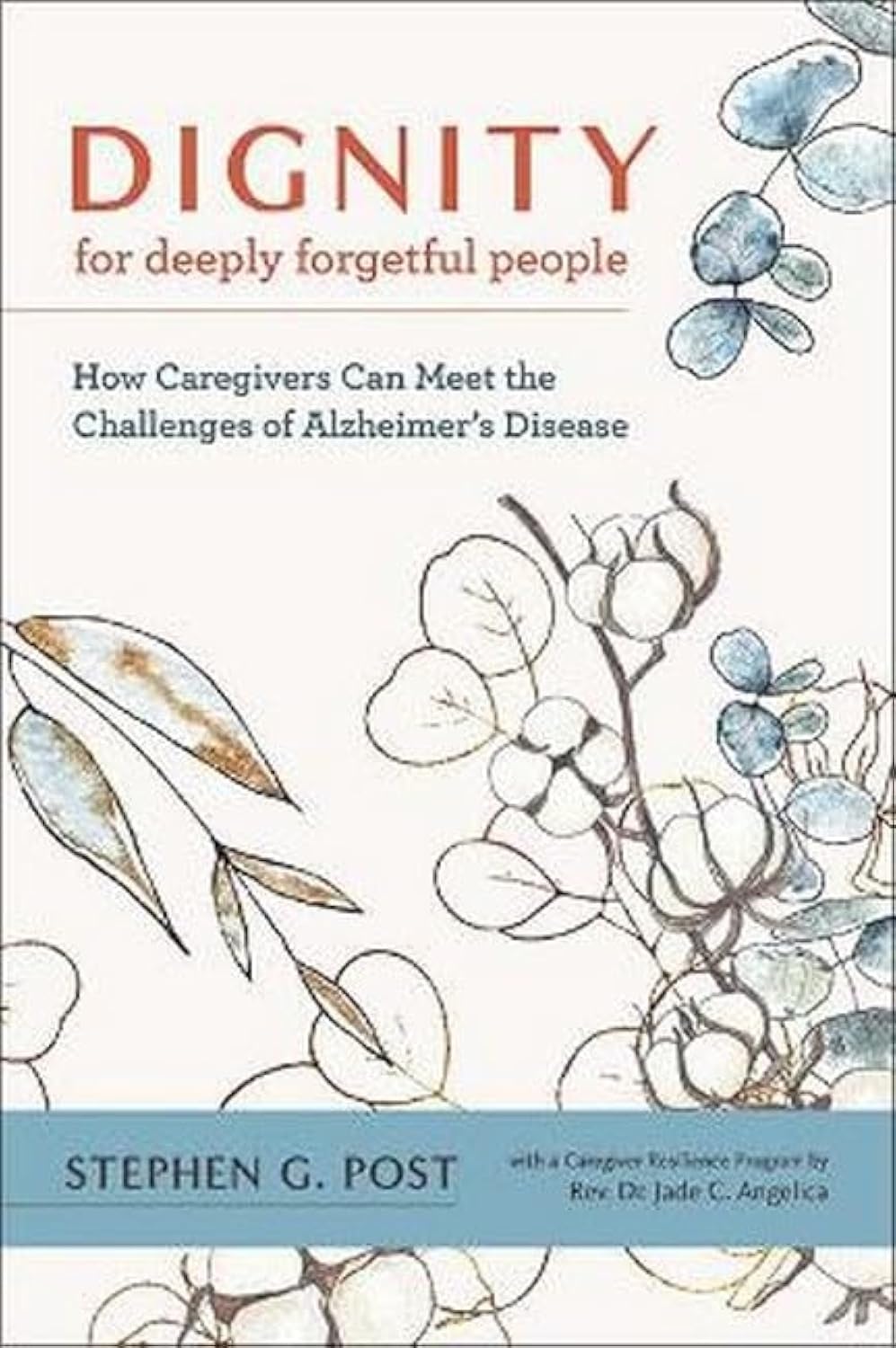 Dignity for Deeply Forgetful People: How Caregivers Can Meet the Challenges of Alzheimer's Disease