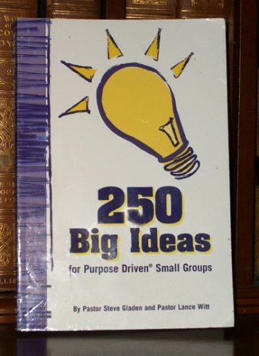 250 Big Ideas for Purpose Driven Small Groups