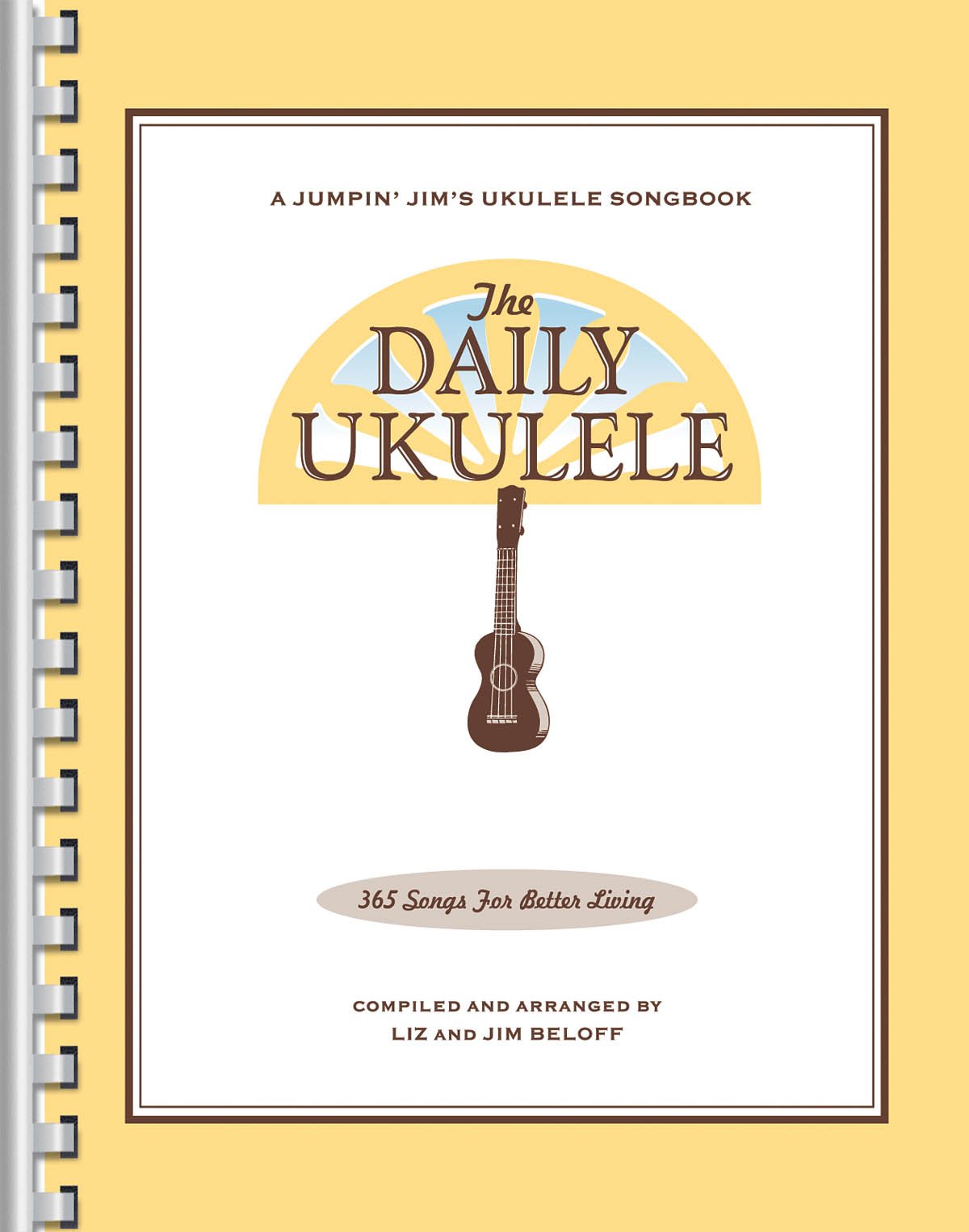The Daily Ukulele Songbook by Jim and Liz Beloff | 365 Easy Songs for Ukulele with Chords and Lyrics | Ukulele Sheet Music for All Levels | Folk Pop ... Practice (Jumpin' Jim's Ukulele Songbooks)