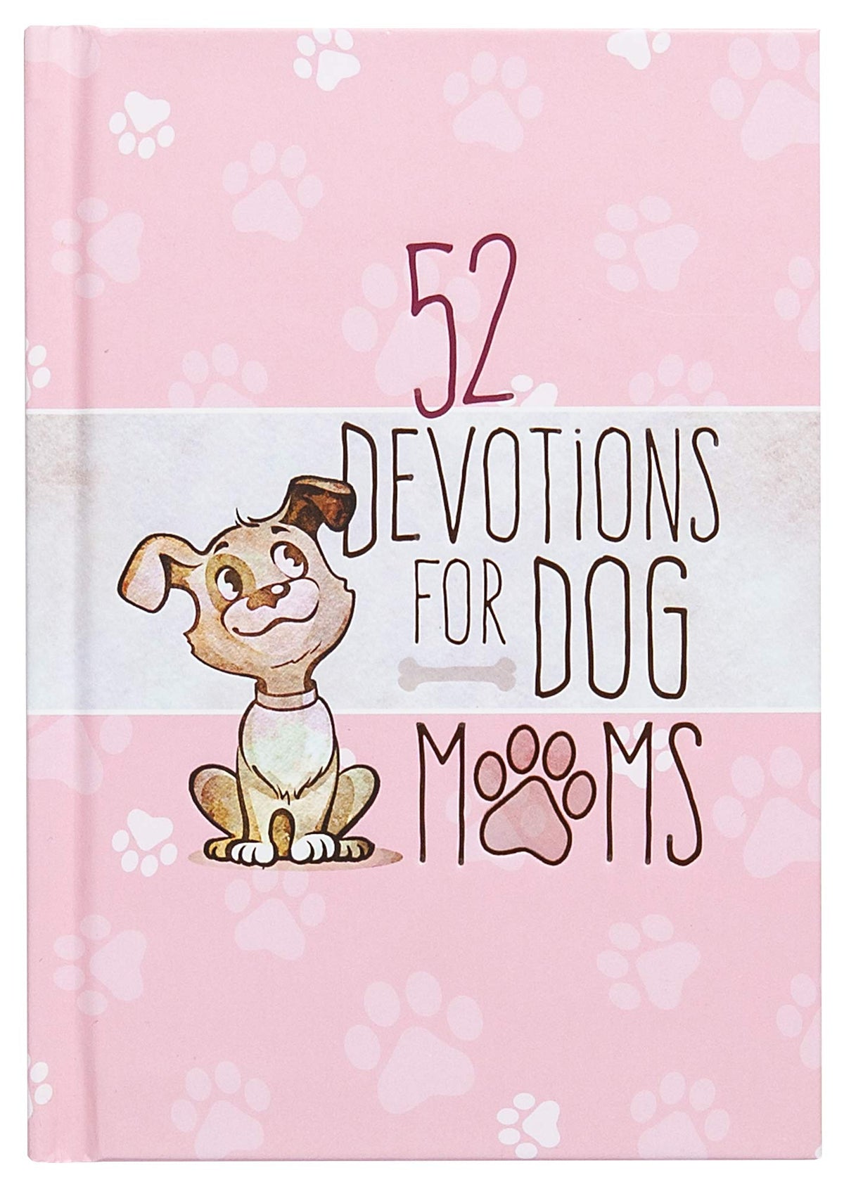 52 Devotions for Dog Moms (Hardcover) – Devotionals for Women, Includes Cute Stories, Questions and Fun Dog Facts – Great Gift for Pet Lovers