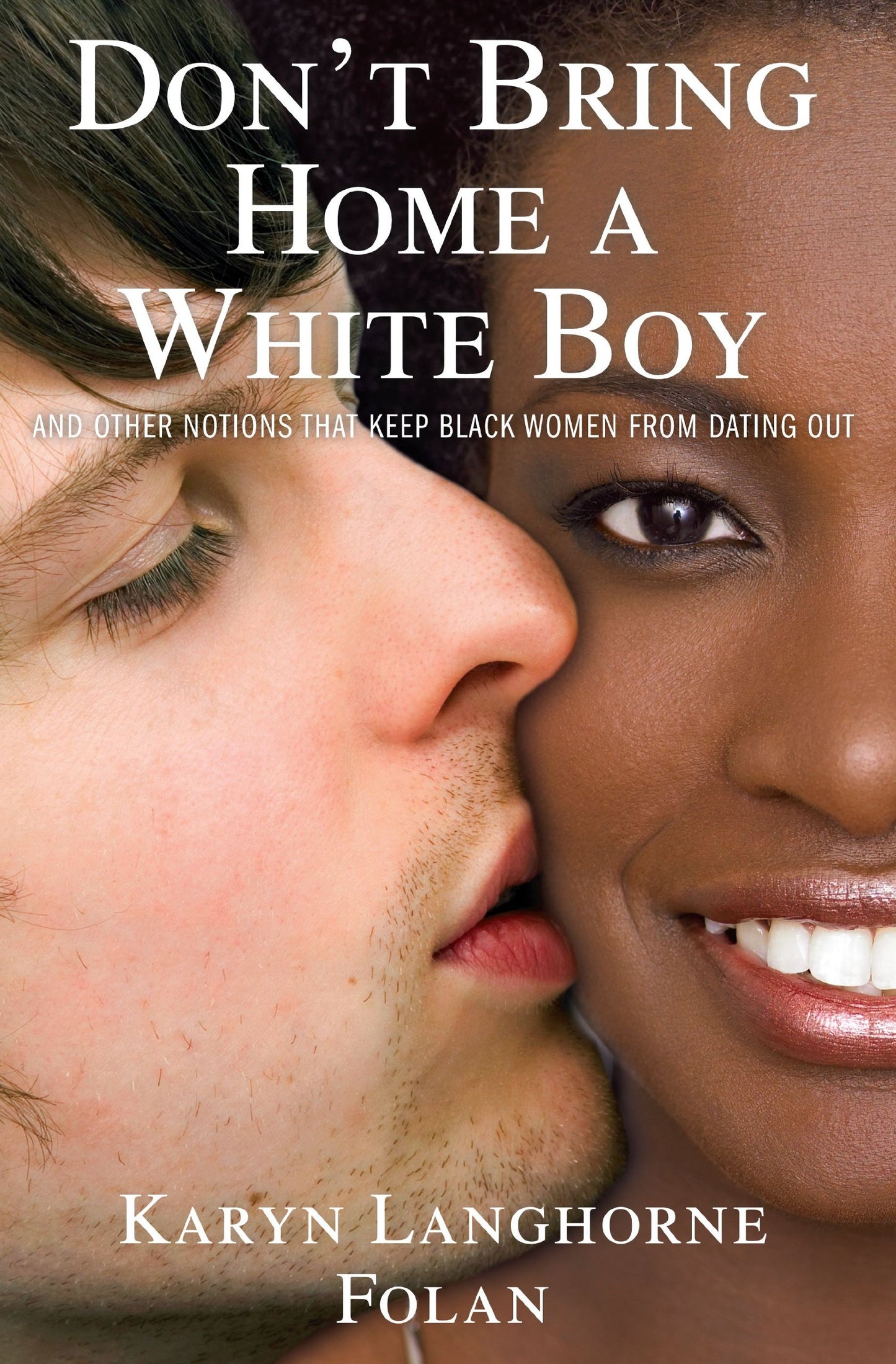 Don't Bring Home a White Boy: And Other Notions that Keep Black Women From Dating Out