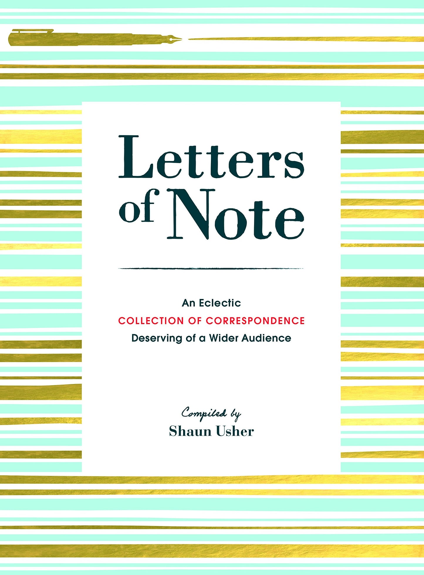Letters of Note: An Eclectic Collection of Correspondence Deserving of a Wider Audience (Book of Letters, Correspondence Book, Private Letters)
