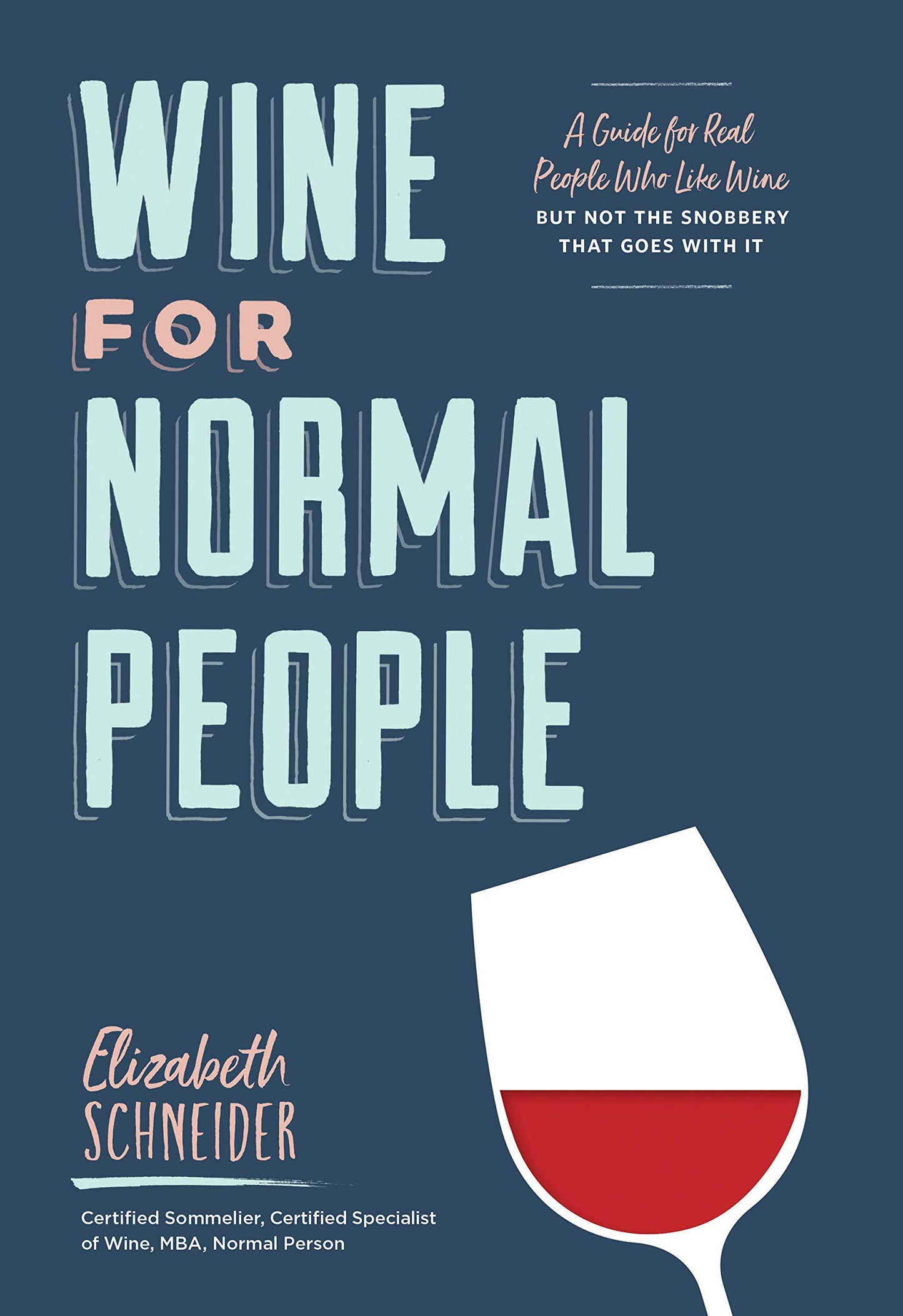 Wine for Normal People: A Guide for Real People Who Like Wine, but Not the Snobbery That Goes with It - 5047