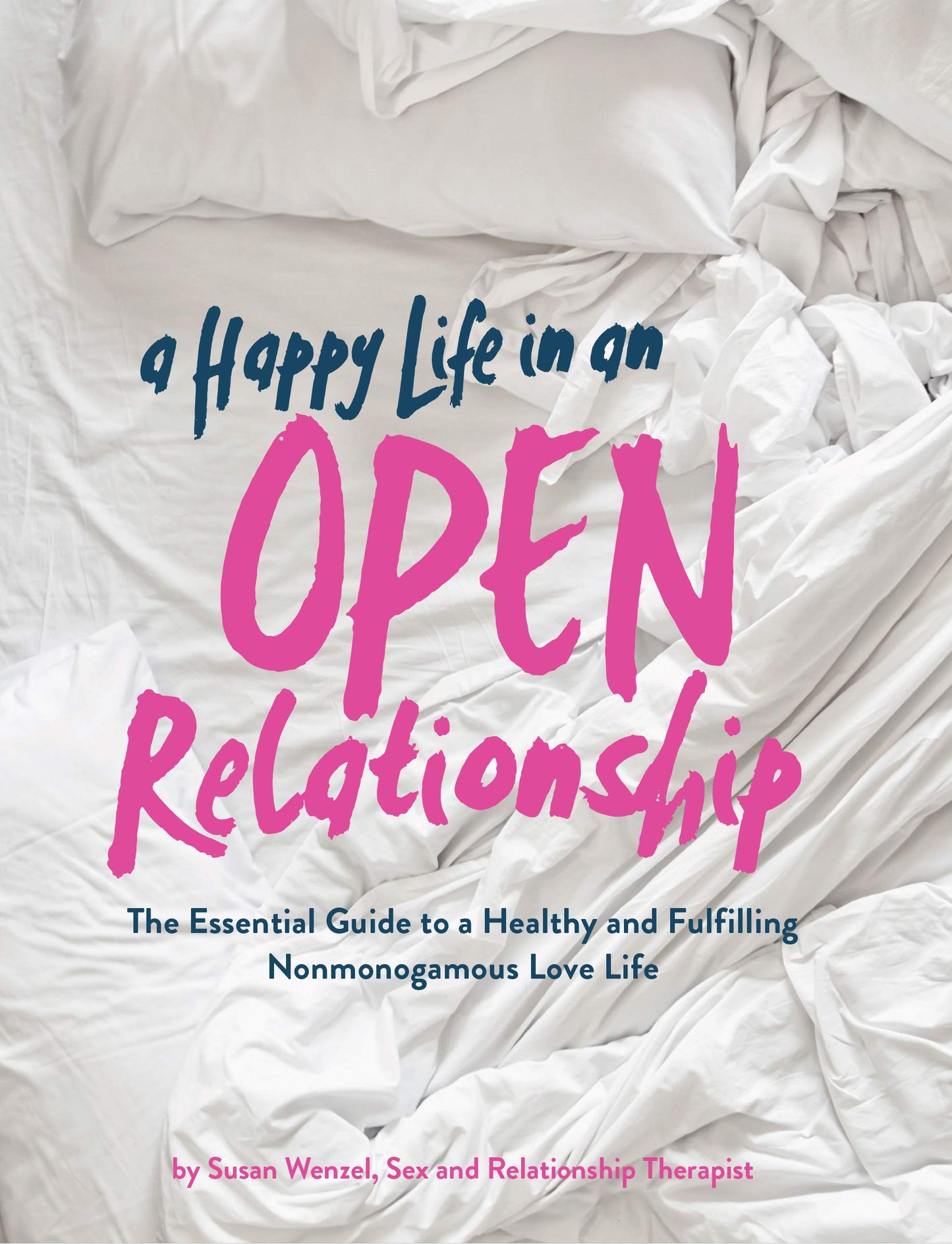 A Happy Life in an Open Relationship: The Essential Guide to a Healthy and Fulfilling Nonmonogamous Love Life - 5771