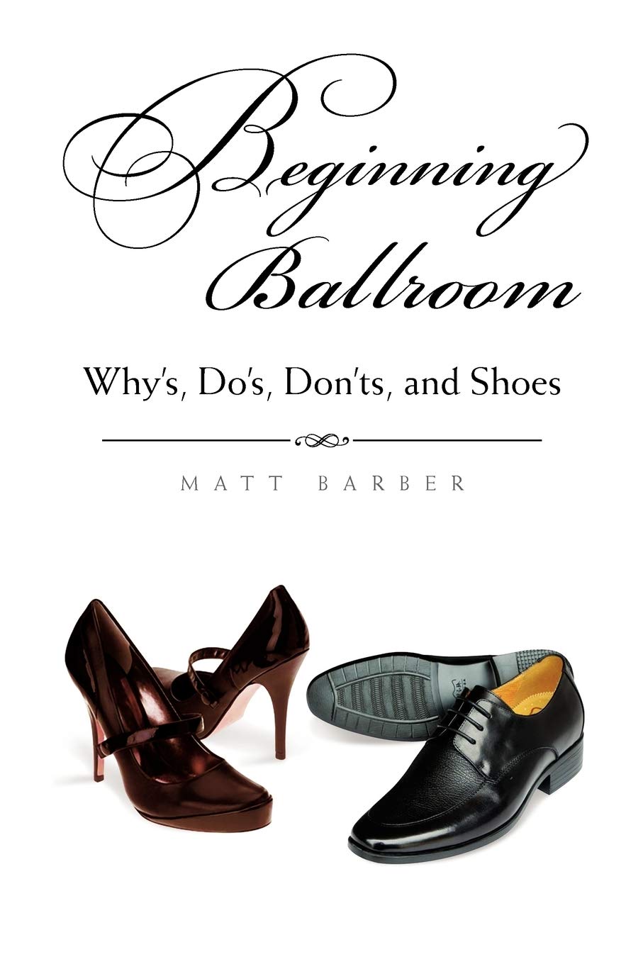 Beginning Ballroom: Why's, Do's, Don'ts, and Shoes, 2nd Edition - 3311