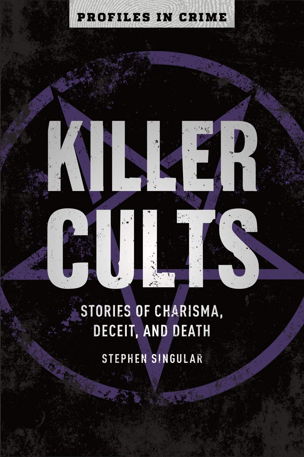 Killer Cults: Stories of Charisma, Deceit, and Death (Profiles in Crime, 3)