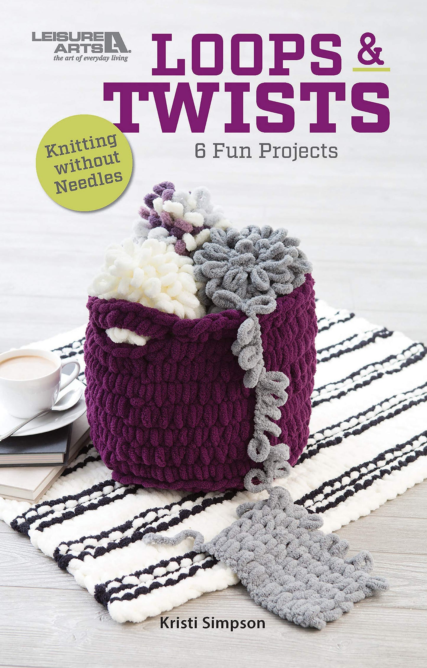 Loops & Twists―Knitting Without Needles: 6 Fun Projects