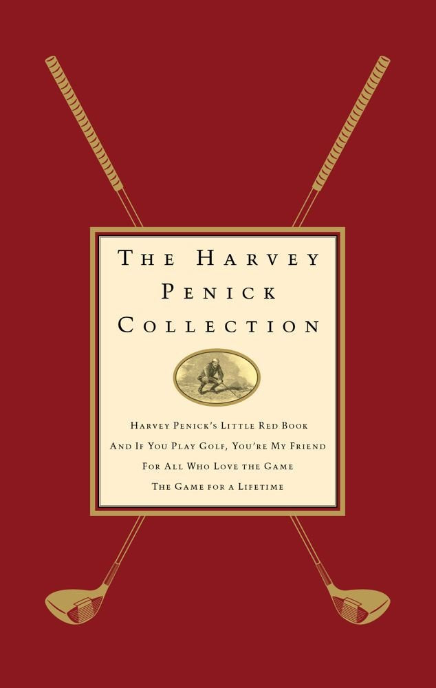 The Harvey Penick Collection: Harvey Penick's Little Red Book, And If You Play Golf, You're My Friend, For All Who Love the Game, and The Game for a Lifetime