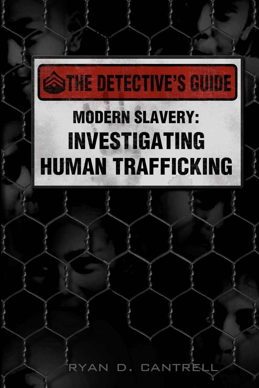 Modern Slavery: Investigating Human Trafficking (The Detective's Guide)