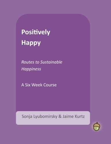 Positively Happy: Routes to Sustainable Happiness (The Positive Psychology Workbook Series) - 3054