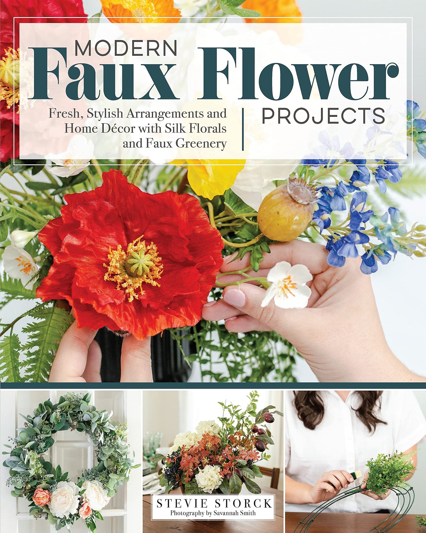 Modern Faux Flower Projects: Fresh, Stylish Arrangements and Home Decor with Silk Florals and Faux Greenery (Fox Chapel Publishing) 12 Step-by-Step Arrangements, Wreaths, Garlands, and Centerpieces - 5410