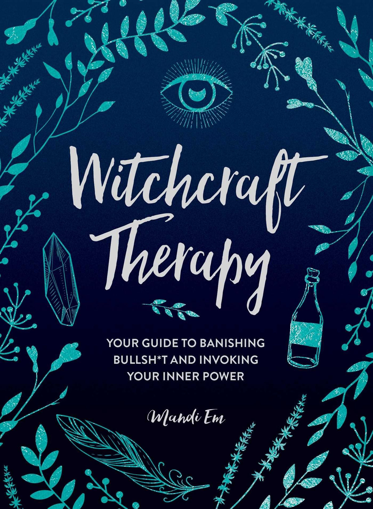 Witchcraft Therapy: Your Guide to Banishing Bullsh*t and Invoking Your Inner Power